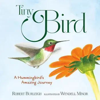 Tiny Bird: A Hummingbird's Amazing Journey, Hardcover/Robert Burleigh