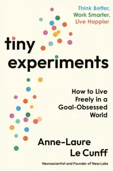 Tiny Experiments. How to Live Freely in a Goal-Obsessed World, Main, Paperback/Anne-Laure Le Cunff