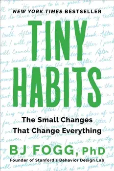 Tiny Habits: The Small Changes That Change Everything, Paperback/Bj Fogg