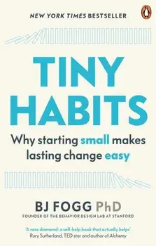 Tiny Habits. Why Starting Small Makes Lasting Change Easy, Paperback/Bj Fogg