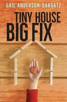 Tiny House, Big Fix, Paperback/Gail Anderson-Dargatz