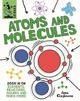 Tiny Science: Atoms and Molecules, Hardback/Anna Claybourne