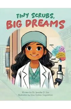 Tiny Scrubs, Big Dreams - Jennifer D. Son
