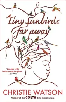 Tiny Sunbirds Far Away. Winner of the Costa First Novel Award, from the author of The Language of Kindness, Paperback/Christie Watson