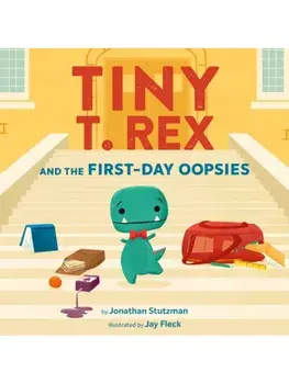 Tiny T. Rex and the First-Day Oopsies. A Back-to-School Book, Hardback/Jonathan Stutzman