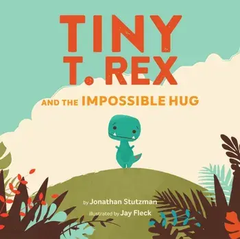 Tiny T. Rex and the Impossible Hug, Paperback/Jonathan Stutzman