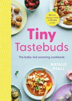 Tiny Tastebuds. The baby-led weaning cookbook, Hardback/Natalie Peall