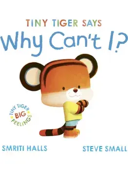 Tiny Tiger says Why Can't I?, Hardback/Smriti Halls