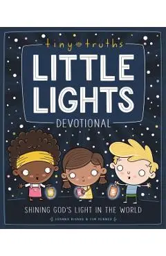 Tiny Truths Little Lights Devotional: Shining God's Light in the World - Joanna Rivard