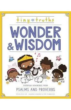 Tiny Truths Wonder and Wisdom: Everyday Reminders from Psalms and Proverbs - Joanna Rivard
