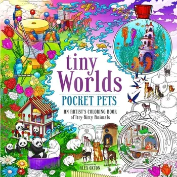 Tiny Worlds: Pocket Pets. An Artist’s Coloring Book of Itty-Bitty Animals, Paperback/Alex Oxton