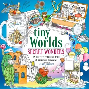 Tiny Worlds: Secret Wonders. An Artist's Coloring Book of Miniature Universes, Paperback/Clara Gosalvez Silva