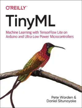 Tinyml: Machine Learning with Tensorflow Lite on Arduino and Ultra-Low-Power Microcontrollers, Paperback/Pete Warden