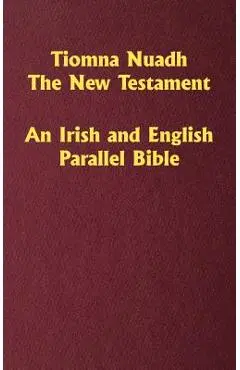 Tiomna Nuadh, The New Testament: An Irish and English Parallel Bible - Craig Ledbetter