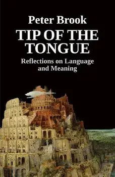 Tip of the Tongue: Reflections on Language and Meaning, Paperback/Peter Brook