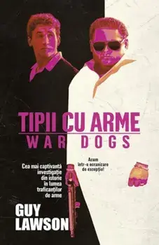 Tipii cu arme. Cea mai captivanta investigatie din istorie in lumea traficantilor de arme/Guy Lawson