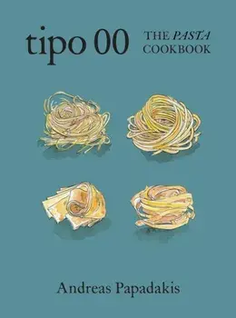 Tipo 00 The Pasta Cookbook. For People Who Love Pasta, Hardback/Andreas Papadakis