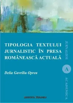 Tipologia textului jurnalistic in presa romaneasca actuala/Delia Oprea Gavriliu