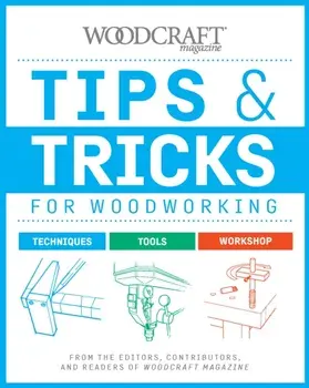 Tips & Tricks for Woodworking. Workshop Wisdom to Elevate Your Skills, Paperback/Woodcraft Magazine