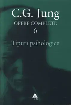 Tipuri psihologice. Seria Opere Complete. Volumul 6/C.G. Jung