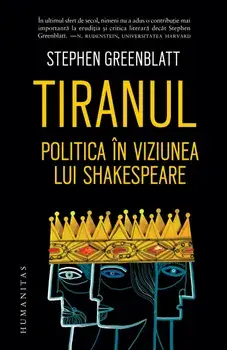 Tiranul. Politica in viziunea lui Shakespeare/Stephen Greenblatt
