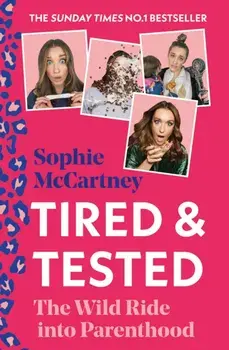 Tired and Tested. The Wild Ride into Parenthood, Hardback/Sophie McCartney
