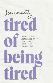 Tired of Being Tired. Receive God's Realistic Rest for Your Soul-Deep Exhaustion, Paperback/Jess Connolly