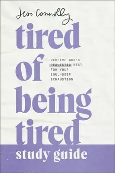 Tired of Being Tired Study Guide. Receive God's Realistic Rest for Your Soul-Deep Exhaustion, Paperback/Jess Connolly
