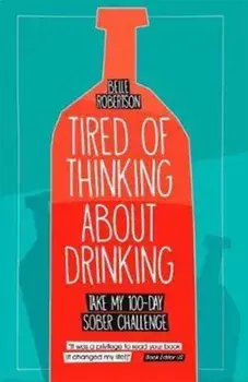 Tired of Thinking About Drinking. Take My 100-Day Sober Challenge, Paperback/Belle Robertson