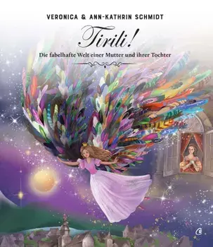 Tirili! Die fabelhafte Welt einer Mutter und ihrer Tochter/Veronica Schmidt, Ann-Kathrin Schmidt