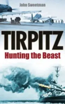 Tirpitz. Hunting the Beast, New ed, Paperback/John Sweetman