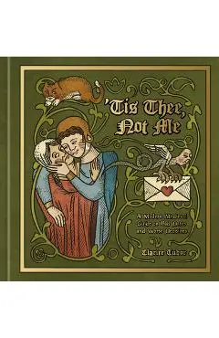 'Tis Thee, Not Me: A Modern Medieval Guide to Bad Dates and Worse Decisions - Clarice Tudor