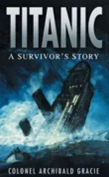 Titanic: A Survivor's Story, Paperback/Archibald Gracie