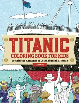 Titanic Coloring Book for Kids: 30 Coloring Activities to Learn about the Titanic, Paperback/Rockridge Press