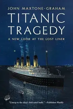Titanic Tragedy: A New Look at the Lost Liner, Paperback/John Maxtone-Graham