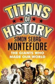 Titans of History, Paperback/Simon Sebag Montefiore