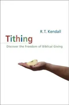 Tithing: Discover the Freedom of Biblical Giving, Paperback/R. T. Kendall