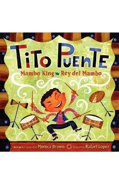 Tito Puente, Mambo King/Tito Puente, Rey del Mambo: Bilingual Spanish-English - Monica Brown