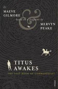 Titus Awakes. The Lost Book of Gormenghast, Paperback/Mervyn Peake