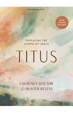 Titus - Bible Study Book with Video Access: Displaying the Gospel of Grace - Courtney Doctor