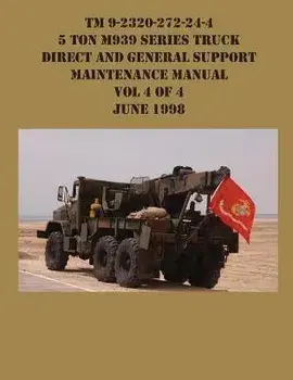TM 9-2320-272-24-4 5 Ton M939 Series Truck Direct and General Support Maintenance Manual Vol 4 of 4 June 1998, Paperback/Us Army
