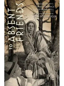 To Absent Friends. Eudora Welty's Correspondence with Frank Lyell, Hardback/***