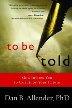 To Be Told: Know Your Story, Shape Your Future, Paperback/Dan B. Allender