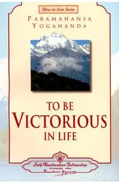 To Be Victorious in Life - Paramahansa Yogananda