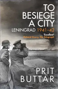 To Besiege a City. Leningrad 1941–42, Paperback/Prit Buttar