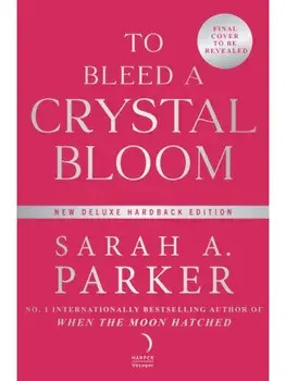 To Bleed a Crystal Bloom, Hardback/Sarah A. Parker