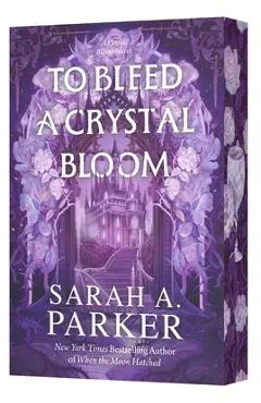 To Bleed a Crystal Bloom - Sarah A. Parker