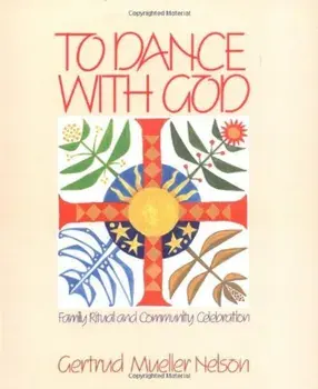 To Dance with God: Family Ritual and Community Celebration, Paperback/Gerturd Mueller Nelson
