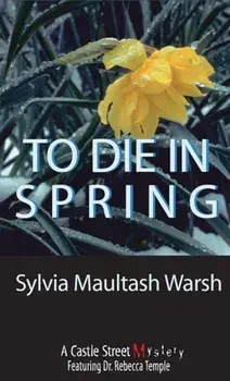 To Die in Spring: A Rebecca Temple Mystery, Paperback/Sylvia Maultash Warsh
