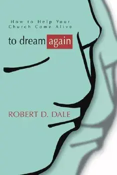 To Dream Again: How to Help Your Church Come Alive, Paperback/Robert D. Dale
